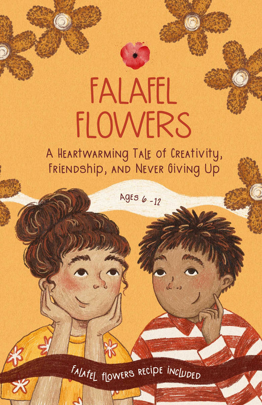 Falafel Flowers: A Heartwarming Tale of Creativity, Friendship, and Never Giving Up, Recipe Included